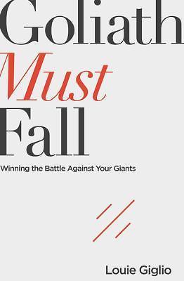 Goliath Must Fall: Winning the Battle Against Your Giants by Giglio, Louie