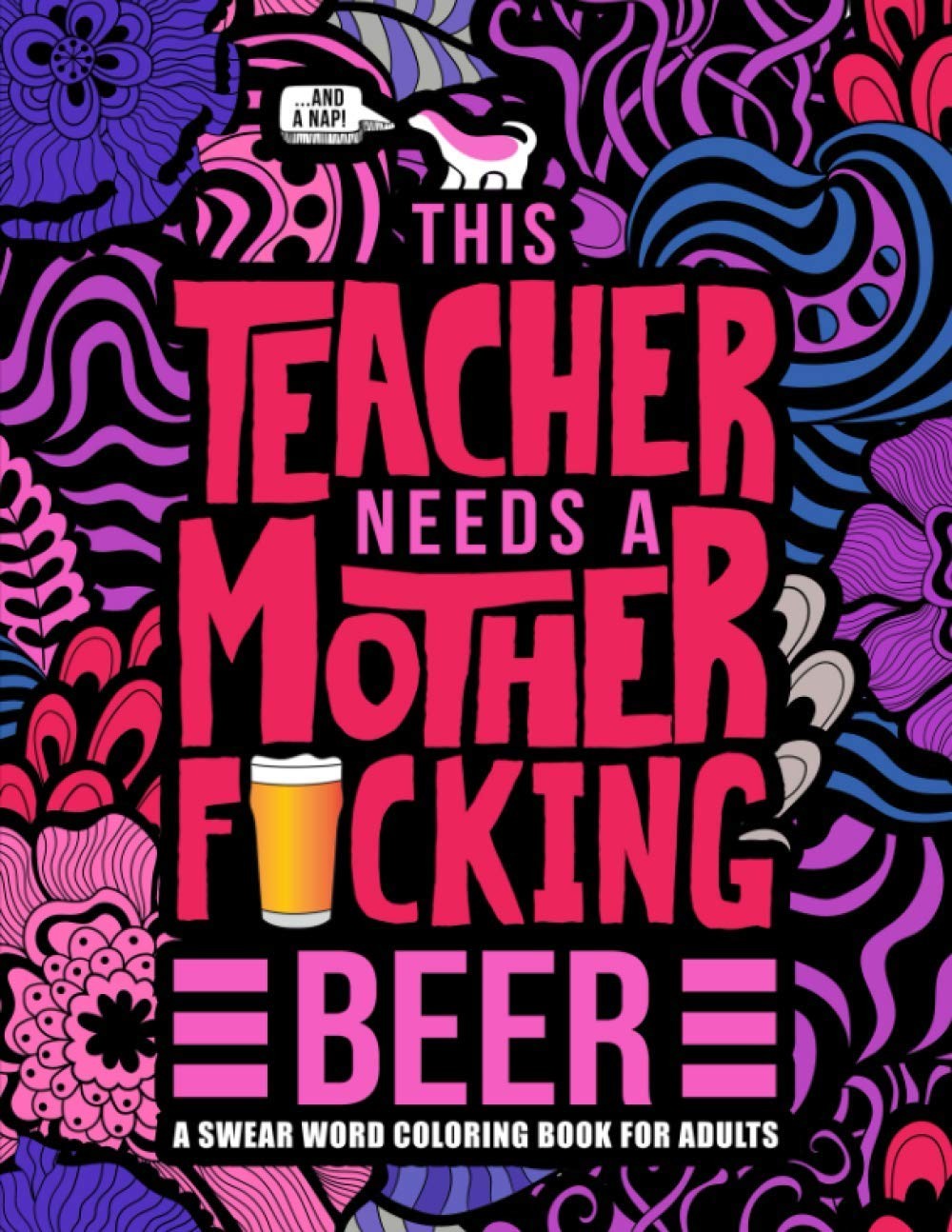 This Teacher Needs a Mother F*cking Beer: A Swear Word Coloring Book for Adu…