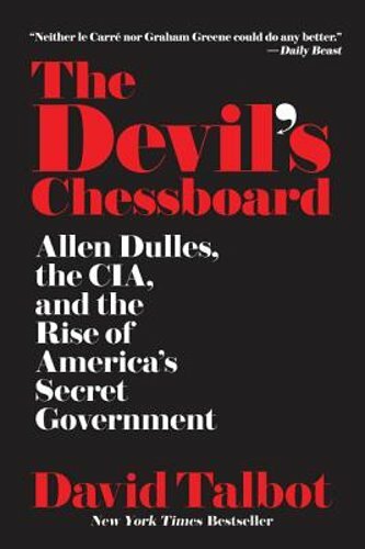 The Devil&rsquo;s Chessboard: Allen Dulles, the Cia, and the Rise of America&rsquo;s Secret