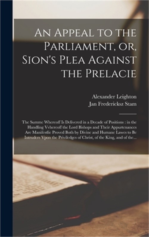 An Appeal to the Parliament, or, Sion&rsquo;s Plea Against the Prelacie: the Summe Whe