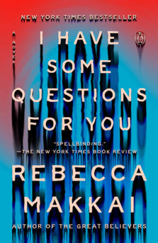 I Have Some Questions for You: A Novel – Paperback By Makkai, Rebecca – GOOD