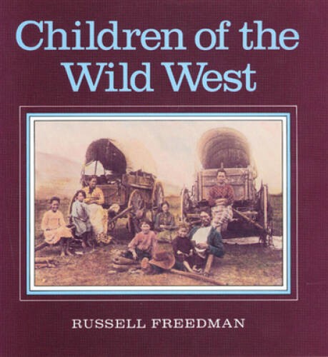 Children of the Wild West – Paperback By Freedman, Russell – GOOD