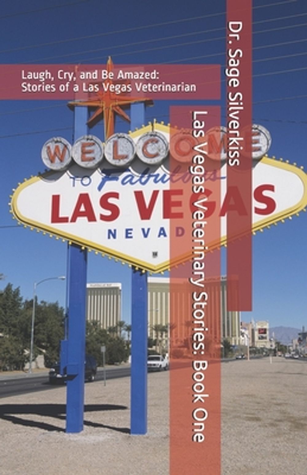 Las Vegas Veterinary Stories: Laugh, Cry, and Be Amazed: True Stories of a Las V