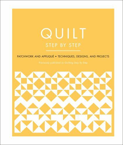 Quilt Step by Step: Patchwork and Appliqué – Techniques, Designs, and Projects