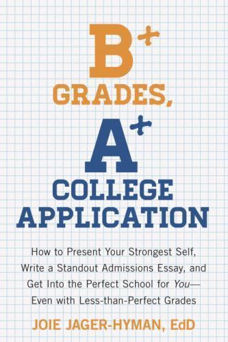 B+ Grades, A+ College Application: How to Pr- 1607743418, paperback, Jager-Hyman