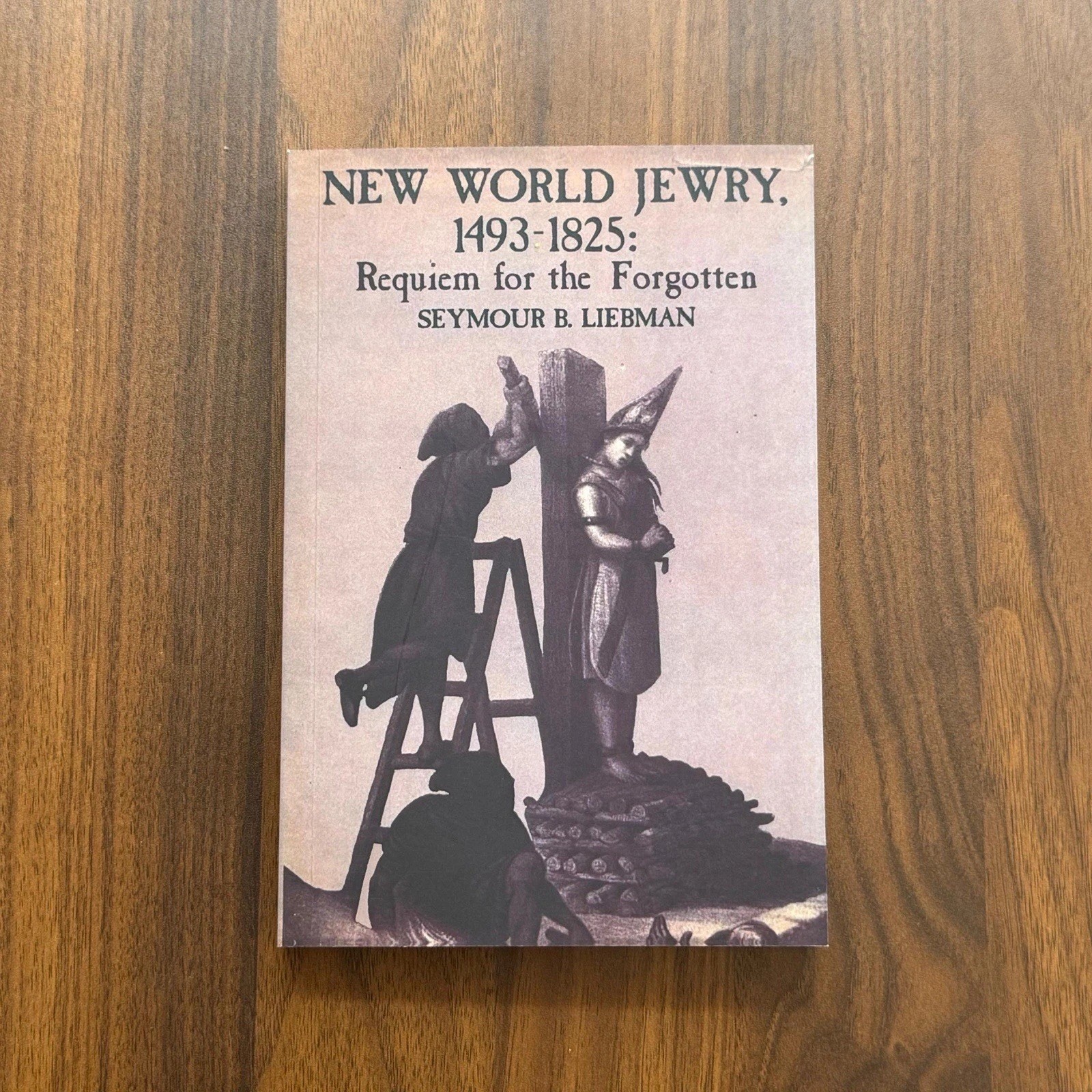 New World Jewry, 1493-1825, Requiem For Forgotten,Seymour B. Liebman/CANADA