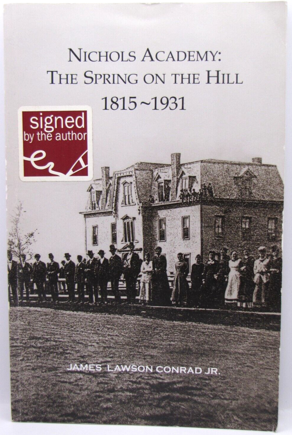 Nichols Academy: The Spring on the Hill 1815-1931 James Lawson Conrad Jr.