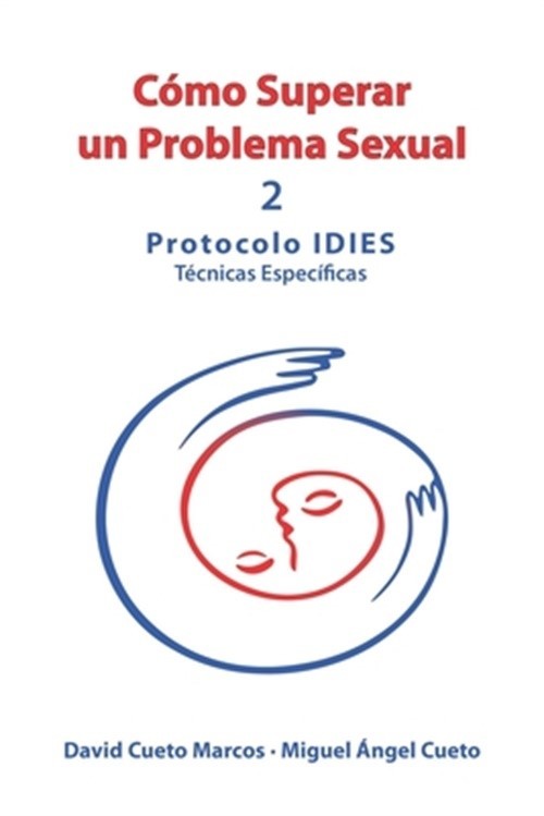 C�mo superar un problema sexual: Protocolo IDIES: T�cnicas Espec�ficas (Paperbac