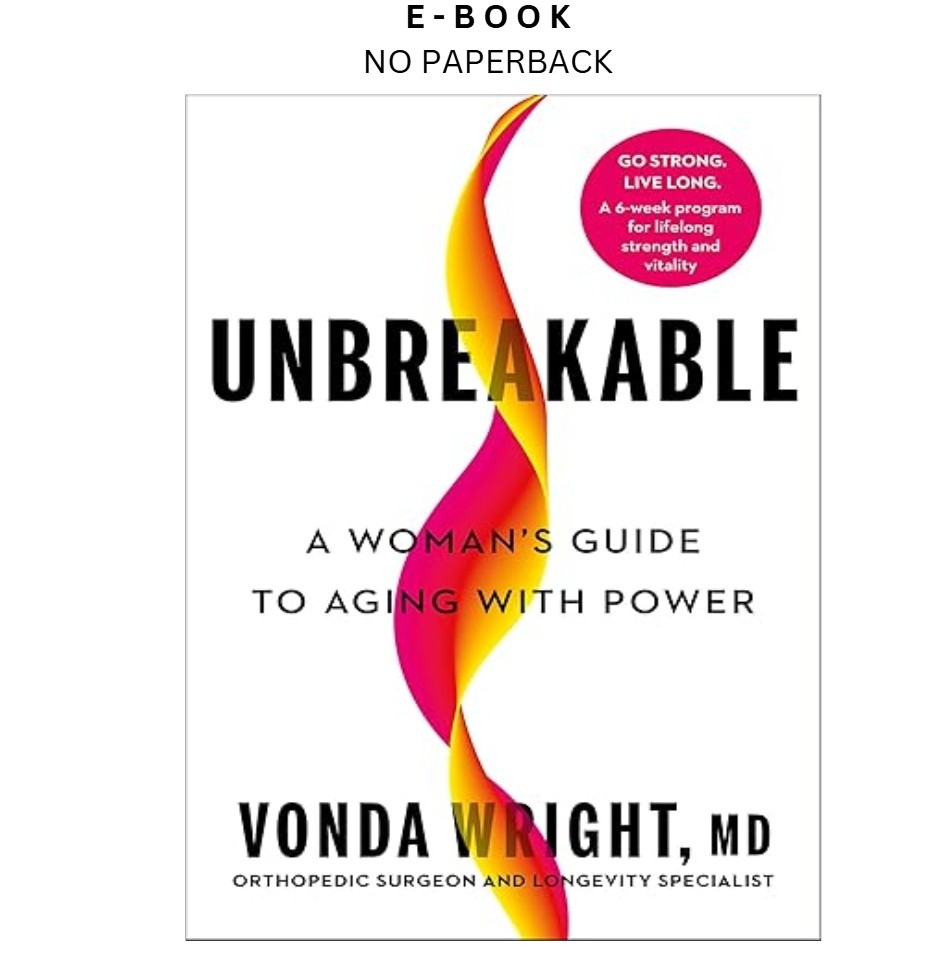 Unbreakable: A Woman&rsquo;s Guide to Aging wit, Vonda Wright MD 2025