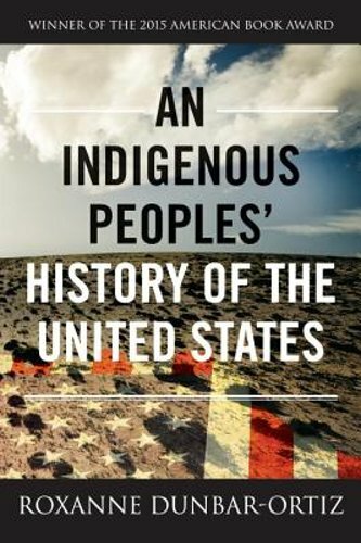 An Indigenous Peoples&rsquo; History of the United States by Roxanne Dunbar-Ortiz: New