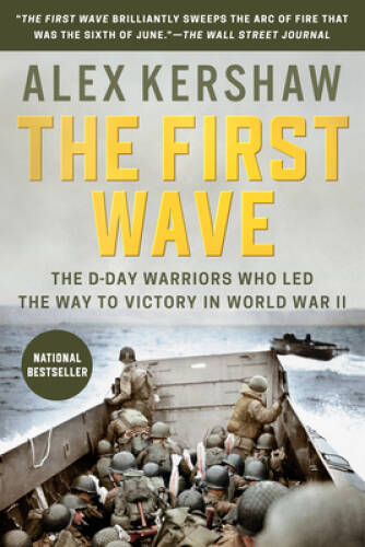 The First Wave: The D-Day Warriors Who Led the Way to Victory in – VERY GOOD
