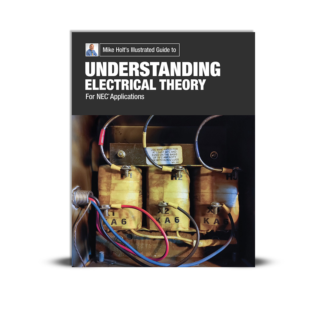 Mike Holt&rsquo;s Illustrated Guide to Understanding Electrical Theory NEC Application