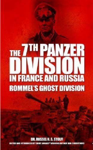 The 7th Panzer Division in France and Russia: Rommel&rsquo;s Ghost Division, War, Mili