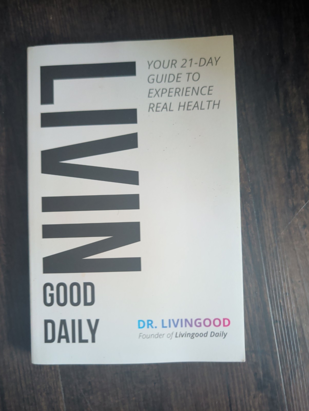 LIVIN GOOD DAILY/Your 21-Day Guide To Experience Real Health by Dr. Livingood PB