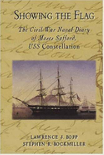 Showing the Flag: The Civil War Naval Diary of Moses Safford, USS Constellatio..