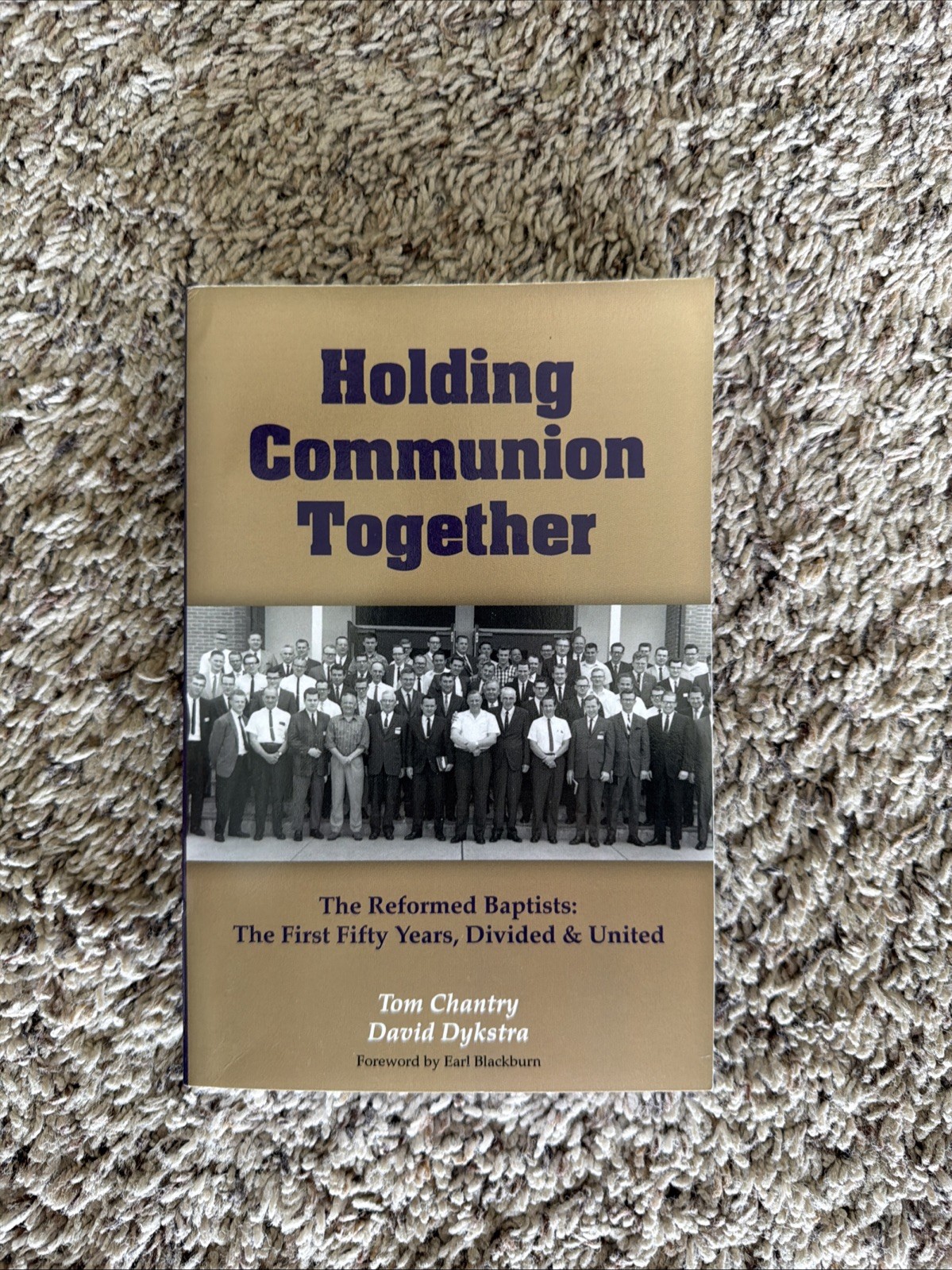 Holding Communion Together : The Reformed Baptists, the First Fifty Years -…