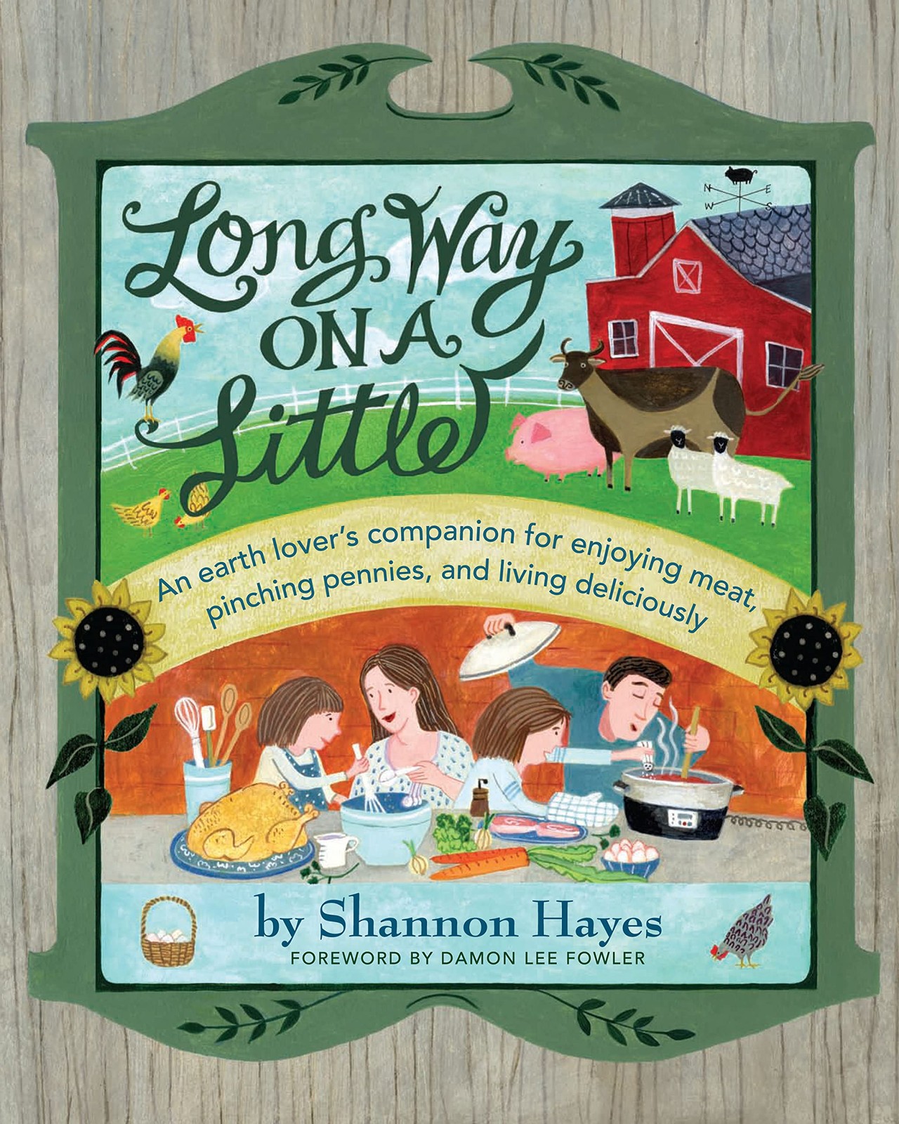 Long Way on a Little: An Earth Lover&rsquo;s Companion for Enjoying Meat, Pinching…