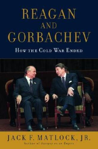 Reagan and Gorbachev: How the Cold War Ended – Hardcover By Matlock, Jack – GOOD