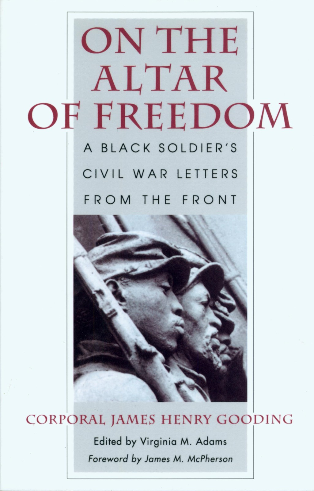 On the Altar of Freedom: A Black Soldier&rsquo;s Civil War Letters from the Front