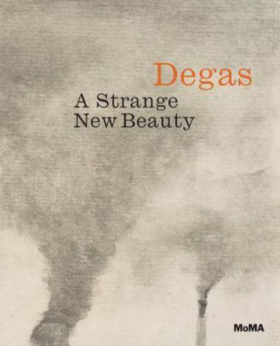 Degas : A Strange New Beauty by Edgar Degas (2016, Hardcover)