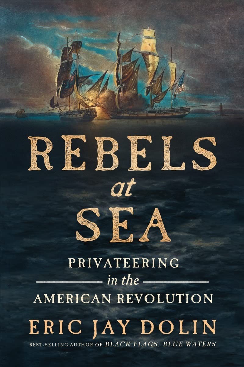 Rebels at Sea: Privateering in the American Revolution – Dolin, Eric Jay – G…