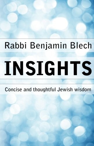 INSIGHTS: CONCISE AND THOUGHTFUL JEWISH WISDOM By Rabbi Benjamin Blech BRAND NEW
