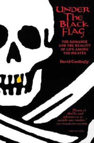 Under the Black Flag: The Romance and the Reality of Life Among the – VERY GOOD