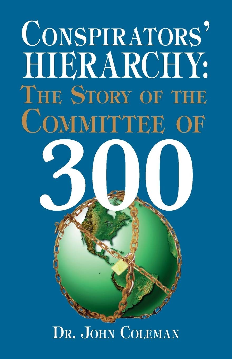 Conspirators&rsquo; Hierarchy: The Story of the Committee of 300