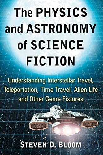 The Physics and Astronomy of Science Fiction: Understanding Inte