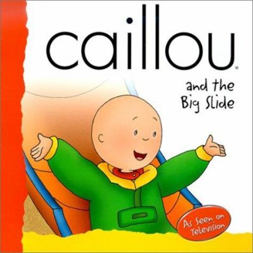 Caillou and the Big Slide Frances Morgan Jeannine Beaulieu