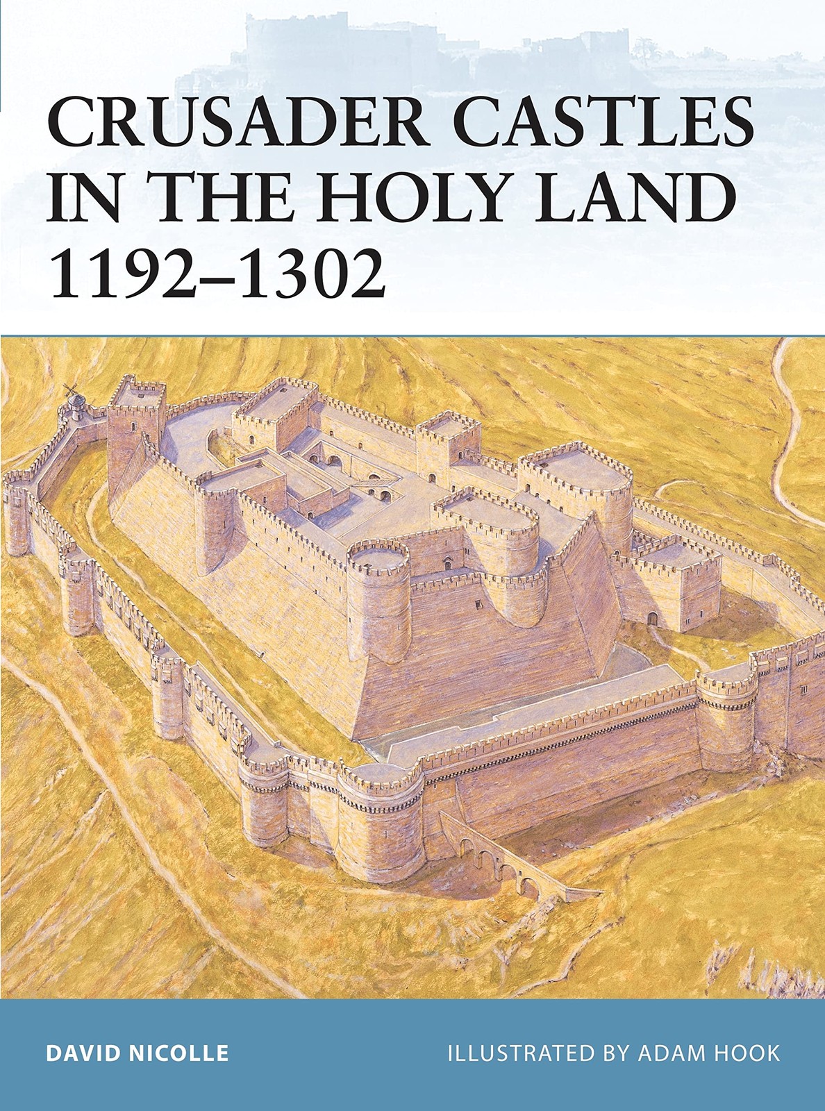 Crusader Castles in the Holy Land 1192–1302 (Fortress, 32)