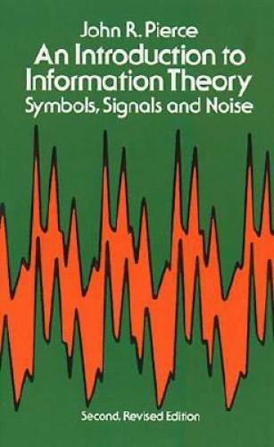 An Introduction to Information Theory: Symbols, Signals and Noise (Dover – GOOD