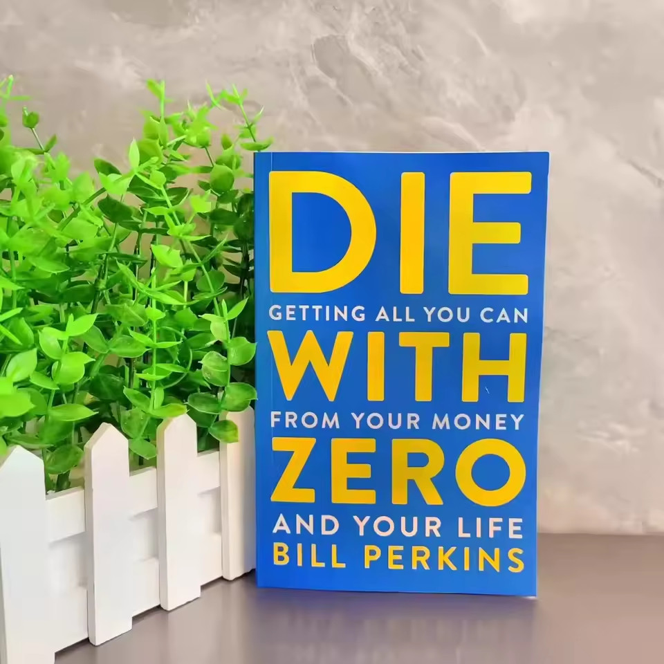 Die with Zero : Getting All You Can from Your Money and Your Life by Bill Perkin