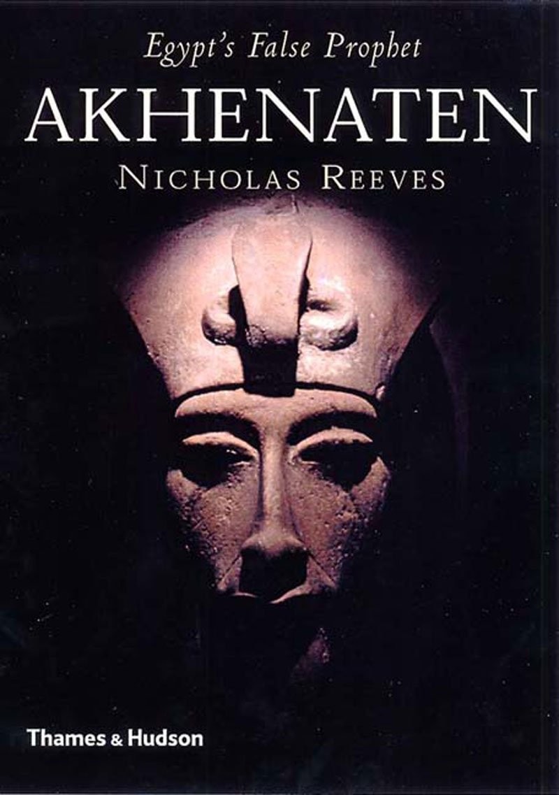 Akhenaten: Egypt&rsquo;s False Prophet