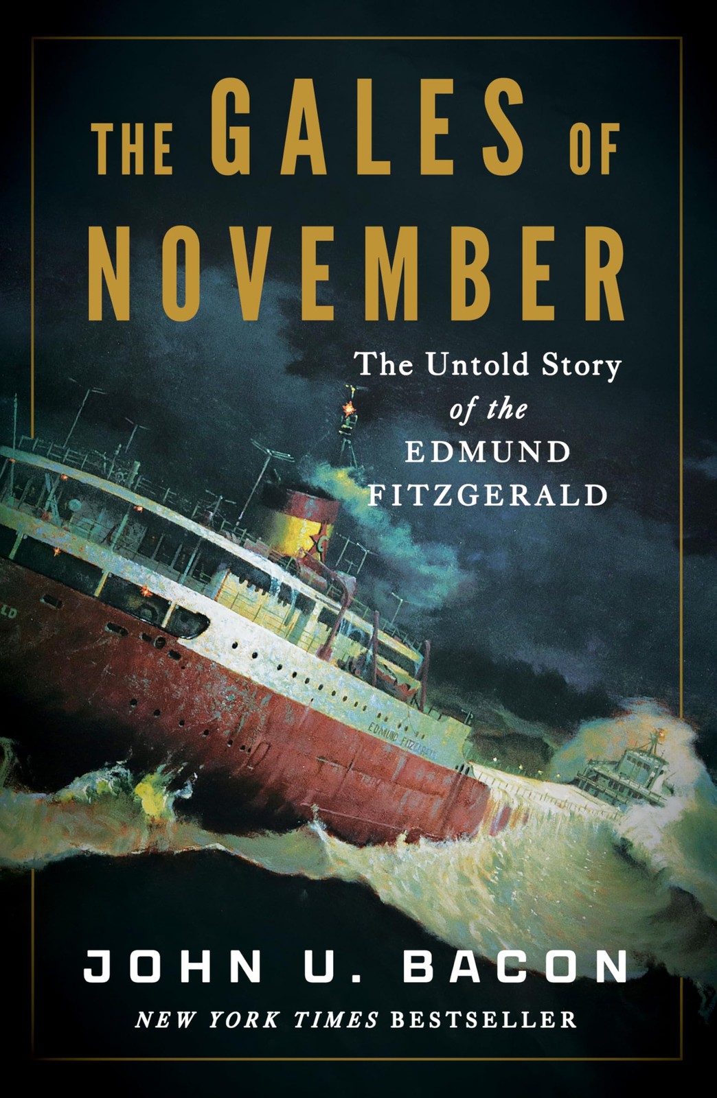 THE GALES OF NOVEMBER: THE UNTOLD STORY OF THE EDMUND FITZGERALD John U. Bacon