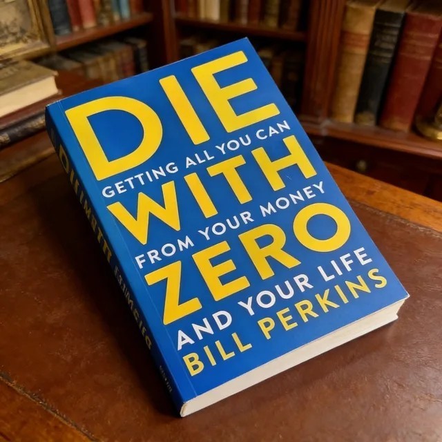 Die with Zero Getting All You Can From Your Money and Your Life English Book