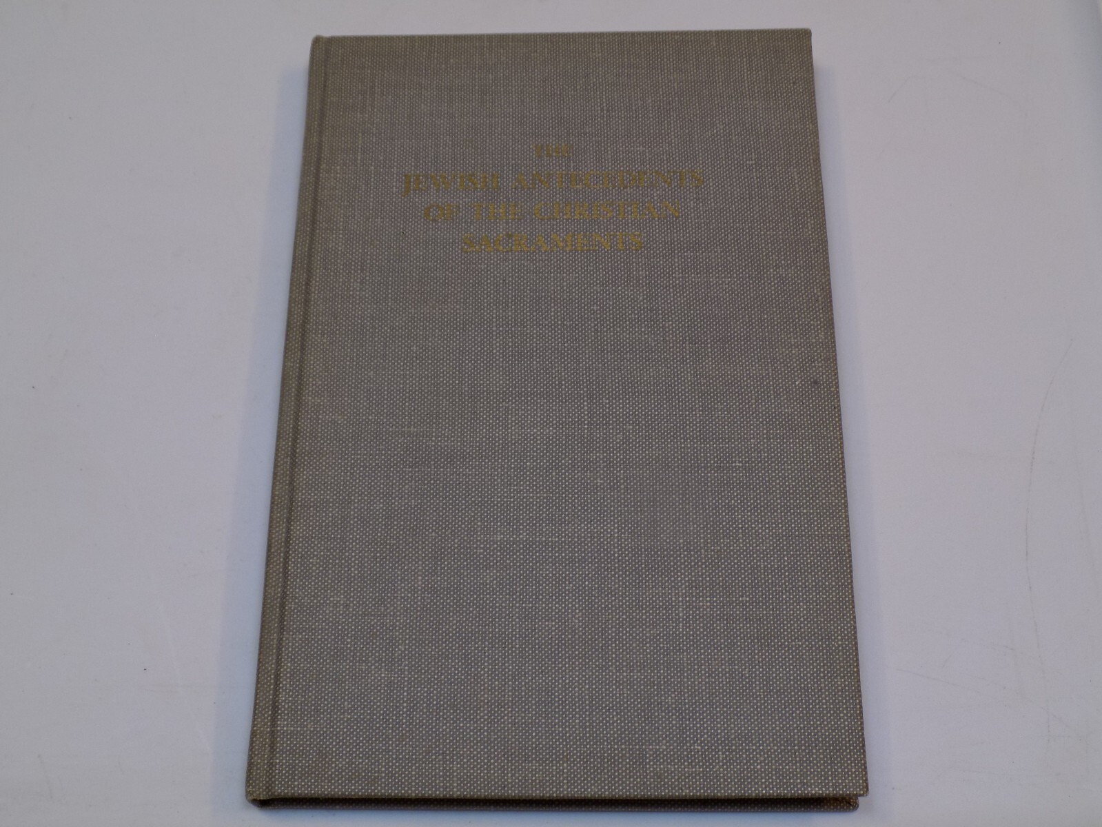 The Jewish Antecedents of the Christian Sacraments F. Gavin PHD. 1969 Hardcover