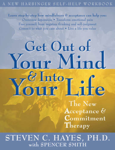 Get Out of Your Mind and Into Your Life: The New Acceptance and Comm – VERY GOOD