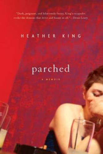 Parched: A Memoir – Paperback By King, Heather – GOOD