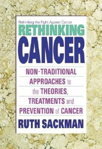 Rethinking Cancer: Non-Traditional Approaches to the Theories, Treat – VERY GOOD