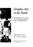 Graphic Arts & the South: Proceedings of the 1990 North American Print Confere..