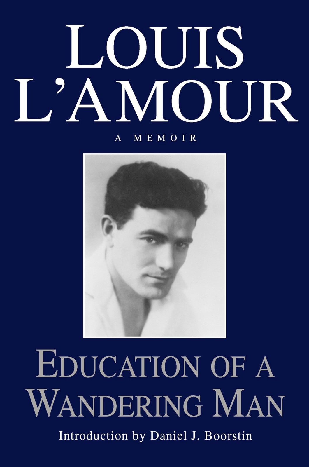 Education of a Wandering Man: A Memoir – Louis L&rsquo;Amour|Daniel J. Boorstin – …