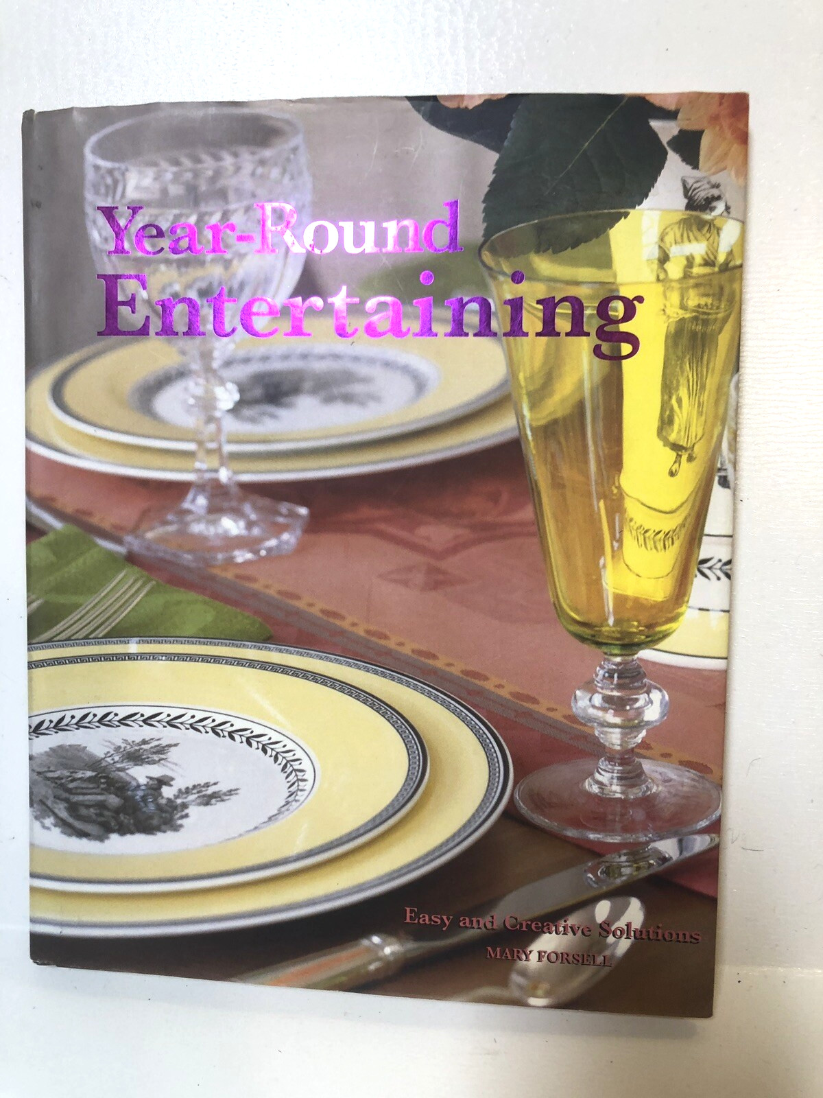 Year-Round Entertaining Easy & Creative Solutions Mary Forsell Hardcover 2006