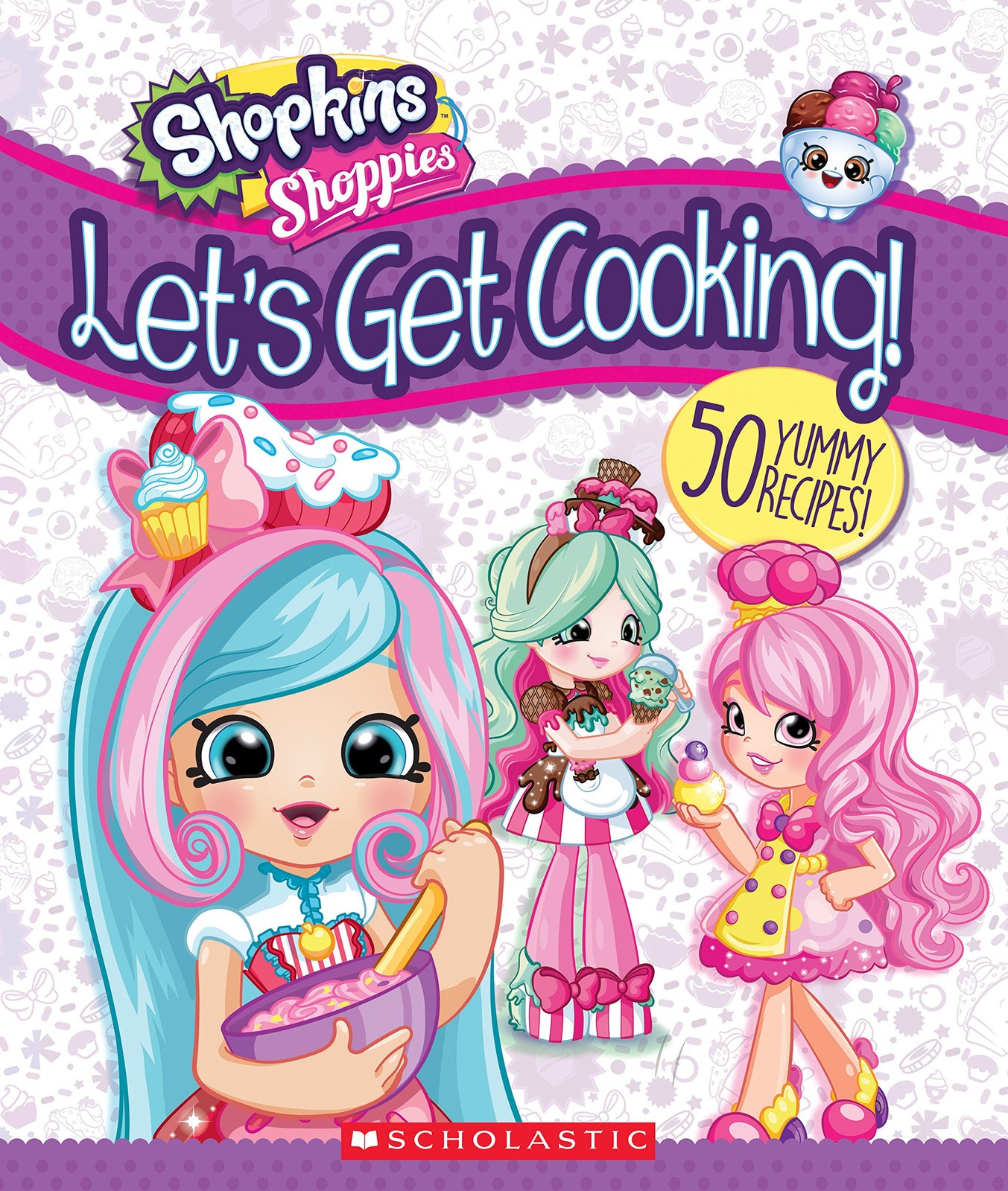 Let&rsquo;s Get Cooking! (Shopkins: Shoppies Cookbook) – hardcover Scholastic Inc