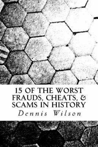 15 of the Worst Frauds, Cheats, & Scams in History, Paperback by Wilson, Denn…