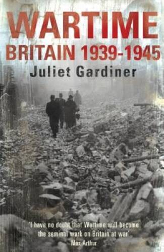 Wartime: Britain 1939-1945. Juliet Gardiner – Paperback – GOOD