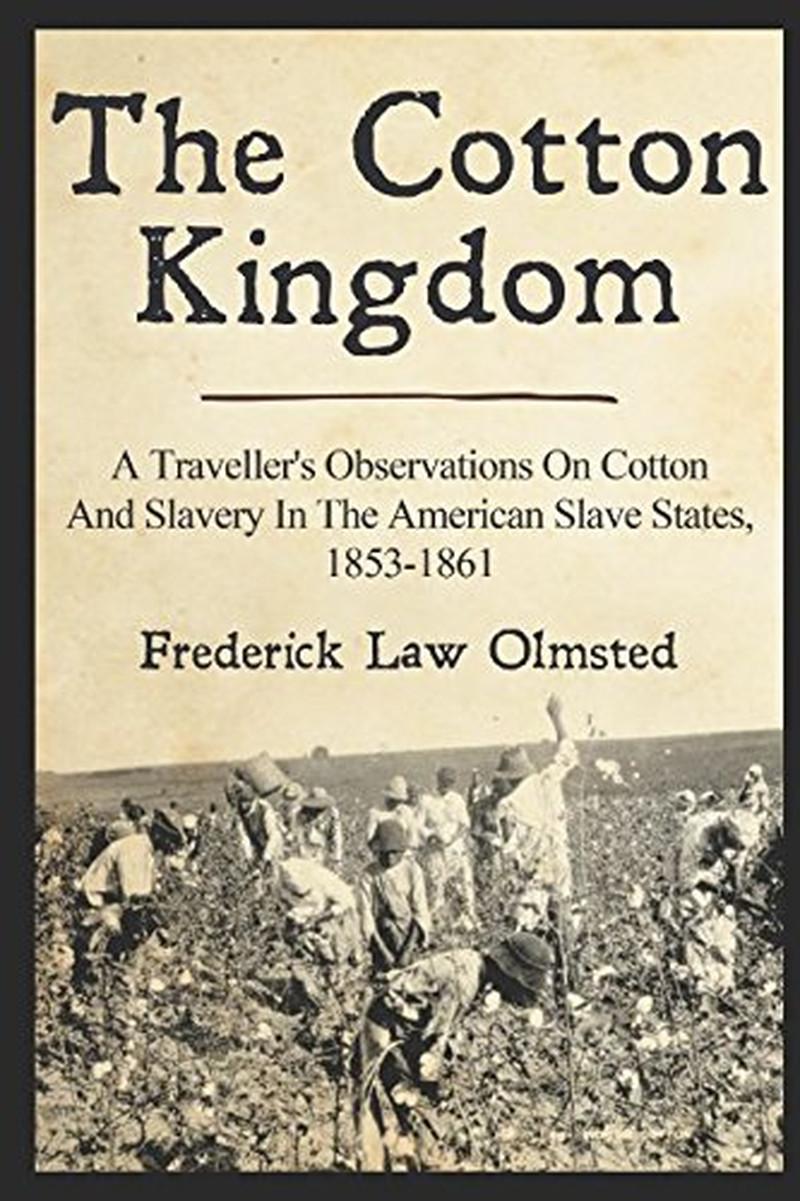The Cotton Kingdom: A Traveller&rsquo;s Observations On Cotton And Slavery In The Amer