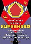 Mom&rsquo;s Guide to Being a Superhero : More Than 150 Ways to Amaze Kids by Susan…