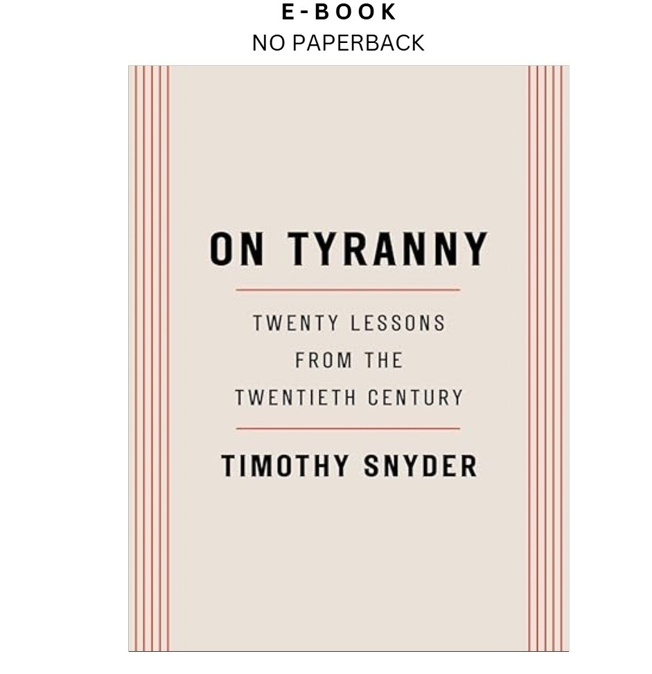 On Tyranny: Twenty Lessons from the Twentieth Cen, Timothy Snyder 2017