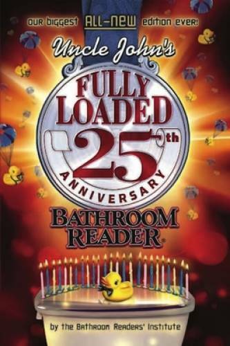 Uncle John&rsquo;s Fully Loaded 25th Anniversary Bathroom Reader (Uncle John&rsquo;s – GOOD